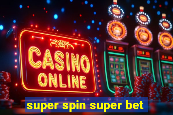 super spin super bet